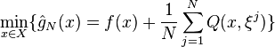 
\min\limits_{x\in X}\{ \hat{g}_N(x) = f(x)+\frac{1}{N} \sum_{j=1}^N Q(x,\xi^j) \}
