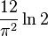 \frac{12}{\pi^2}\ln 2