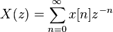  X(z) = \sum_{n=0}^{\infty} x[n] z^{-n} 
