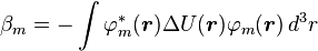  \beta_m = -\int \varphi_m^*(\boldsymbol{r})\Delta U(\boldsymbol{r}) \varphi_m(\boldsymbol{r}) \, d^3 r \ 