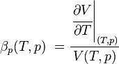 \beta _p (T, p) \ = \frac { \left. \cfrac { \partial V} { \partial T} \right| _ { (T, p)} } { V (T, p)}