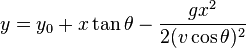  y = y_0 + x \tan \theta - \frac {gx^2}{2(v\cos\theta)^2} 