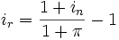 i_r = frac{1 + i_n}{1 + pi} - 1