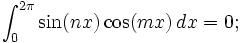 \int _{0}^{2\pi}\sin (nx)\cos (mx) \,dx=0;