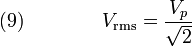 (9)\qquad\qquad {V_\mathrm{rms}} = {V_p \over {\sqrt 2}}