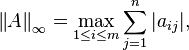  \left \| A \right \| _\infty = \max \limits _{1 \leq i \leq m} \sum _{j=1} ^n | a_{ij} |, 