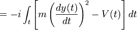 = -i \int_t \left[ m \left(\frac{dy(t)}{dt}\right)^2 - V(t) \right] dt