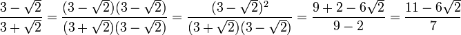 \frac{3-\sqrt{2}}{3+\sqrt{2}} = \frac{(3-\sqrt{2})(3-\sqrt{2})}{(3+\sqrt{2})(3-\sqrt{2})} = \frac{(3-\sqrt{2})^2}{(3+\sqrt{2})(3-\sqrt{2})} = \frac{9+2-6\sqrt{2}}{9-2} = \frac{11-6\sqrt{2}}{7}