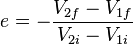 e = -\frac{V_{2f} - V_{1f}}{V_{2i} - V_{1i}}