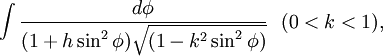 \int\frac{d\phi}{(1+h \sin^2 \phi) \sqrt{(1-k^2 \sin^2 \phi )}}\ \ (0<k<1),