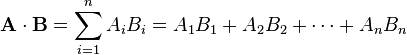 \mathbf{A}\cdot \mathbf{B} = \sum_{i=1}^n A_iB_i = A_1B_1 + A_2B_2 + \cdots + A_nB_n