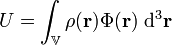 U=\int_{\mathbb{V}} \rho(\mathbf{r})\Phi(\mathbf{r})\ \mathrm{d}^3\mathbf{r}