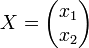 X=\begin {pmatrix} x_1 \ x_2 \end {pmatrix}