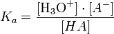 K_a = {[\mbox{H}_3\mbox{O}^+]\cdot[A^-] \over [HA]}