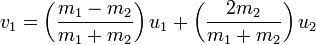  v_{1} = \left( \frac{m_1 - m_2}{m_1 + m_2} \right) u_{1} + \left( \frac{2 m_2}{m_1 + m_2} \right) u_{2} \,\!