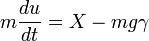 m\frac{du}{dt}=X-mg\gamma