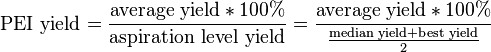 \text{PEI yield}=\frac{\text{average yield}*100%}{\text{aspiration level yield}}=\frac{\text{average yield}*100%}{\frac{\text{median yield}+\text{best yield}}{2}}