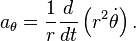 a_\theta =\frac{1}{r}\frac{d}{dt}\left( r^2 \dot \theta \right).