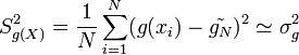  S^2_{g(X)} = frac{1}{N} sum_{i=1}^N (g(x_i) - tilde{g_N})^2 simeq sigma_g^2