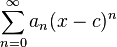 \sum_{n=0}^\infty a_n(x-c)^n 