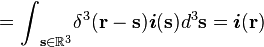 =
{\int}_{\mathbf{s}\in\mathbb{R}^{3}}
{\delta}^{3}(\mathbf{r}-\mathbf{s})
\boldsymbol{i}(\mathbf{s})
d^3\mathbf{s}
=\boldsymbol{i}(\mathbf{r})
