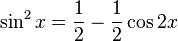 \sin^{2}x = \frac{1}{2} - \frac{1}{2}\cos 2x