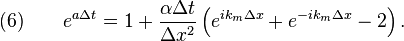  \quad (6) \qquad e^{a\Delta t} = 1 + \frac{\alpha \Delta t}{\Delta x^2} \left(e^{ik_m \Delta x} + e^{-ik_m \Delta x} - 2\right).
