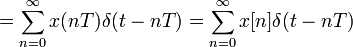  = \sum_{n=0}^{\infty} x(n T) \delta(t - n T) = \sum_{n=0}^{\infty} x[n] \delta(t - n T) 