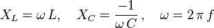 X_L=\omega \, L, \quad X_C=\frac{-1}{\omega \, C}\, , \quad \omega = 2\,\pi\,f