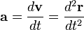 \mathbf{a} = \frac{d\mathbf{v}}{dt} = \frac{d^2\mathbf{r}}{dt^2} 