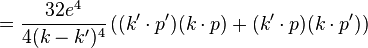 = \frac {
32e^4}
{
4 (k-k')^ 4}
\left ((la=\cdot de k p ')
(k \cdot p) + (la=\cdot de k p) (k \cdot p ')
\right) '\' 