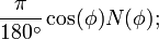 \frac{\pi}{180^\circ}\cos(\phi)N(\phi);\,\!