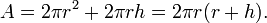 A = 2 pi r^2 + 2 pi r h = 2 pi r ( r + h ).,