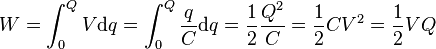 W = \int_0^Q V \mathrm{d}q = \int_0^Q \frac{q}{C} \mathrm{d}q = {1 \over 2} {Q^2 \over C} = {1 \over 2} C V^2 = {1 \over 2} VQ