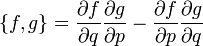 \{f,g\}=\frac{\partial f}{\partial q}\frac{\partial g}{\partial p}
-\frac{\partial f}{\partial p}\frac{\partial g}{\partial q}