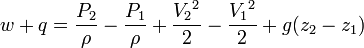 
w + q = frac{P_2}{rho} - frac{P_1}{rho} + frac{{V_2}^2}{2} - frac{{V_1}^2}{2} + g (z_2 - z_1)
