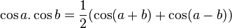 \cos a. \cos b = \frac{1}{2}(\cos (a+b) + \cos (a-b))