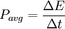  P_{avg} = \frac{\Delta E}{\Delta t}\,\!