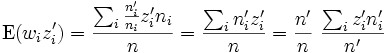 \operatorname{E}(w_iz'_i)=\frac{\sum_i\frac{n'_i}{n_i}z'_in_i}{n}=\frac{\sum_in'_iz'_i}{n}=\frac{n'}{n}~\frac{\sum_i z'_in'_i}{n'}