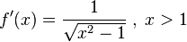 f'(x)=\frac {1} {\sqrt {x^2-1}}\;,\;x>1