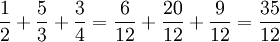 \frac{1}{2} + \frac{5}{3} + \frac{3}{4} = \frac{6}{12} + \frac{20}{12} + \frac{9}{12} = \frac{35}{12}