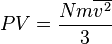 PV = {Nm\overline{v^2}\over 3} 