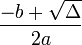 \frac{-b+\sqrt{\Delta}}{2a}