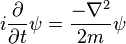 mi {
\partial \over \partial t}
\psi = {
\nabla^2 \over 2m}
\psi '\' 