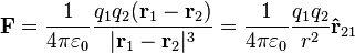 mathbf{F} = {1 over 4pivarepsilon_0}{q_1q_2(mathbf{r}_1 - mathbf{r}_2) over |mathbf{r}_1 - mathbf{r}_2|^3} = {1 over 4pivarepsilon_0}{q_1q_2 over r^2}mathbf{hat{r}}_{21}