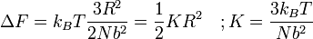 Delta F = k_B T frac {3R^2}{2Nb^2} = frac {1}{2} K R^2 quad ; K = frac {3 k_B T}{Nb^2}