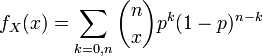 f_X(x) = sum_{k=0,n}binom{n}{x} p^k (1-p)^{n-k}