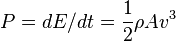 P = dE/dt = \frac{1}{2} \rho A v^3