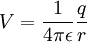 V=\frac{1}{4\pi \epsilon} \frac{q}{r} \,\!