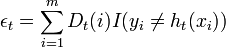  \epsilon_{t} = \sum_{i=1}^{m} D_{t}(i)I(y_i \ne h_{t}(x_{i})) 